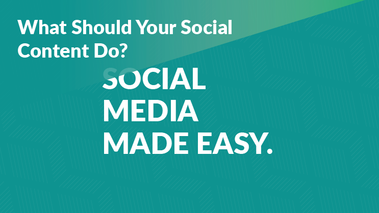 What Should Your Social Media Content Do?