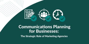 Communications Planning for Businesses: The Strategic Role of Marketing Agencies