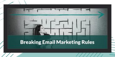 Industry Insights: Breaking Email Marketing Rules!