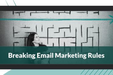 Industry Insights: Breaking Email Marketing Rules!
